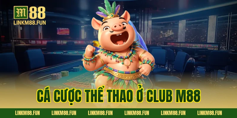 Cá cược thể thao ở Club M88