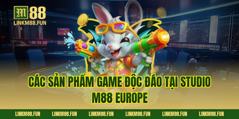 Các Sản Phẩm Game Độc Đáo Tại Studio M88 Europe