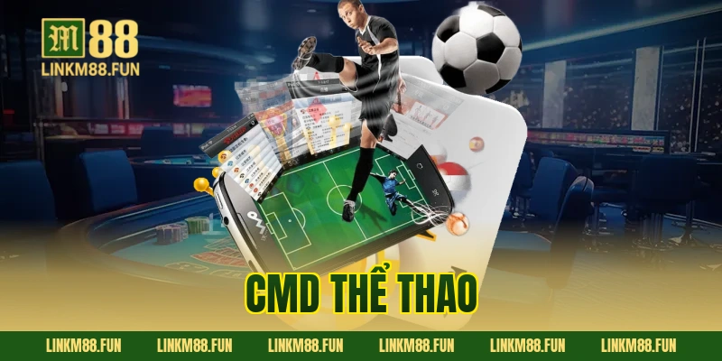CMD thể thao – Điểm đến uy tín cho dân cá cược chuyên nghiệp