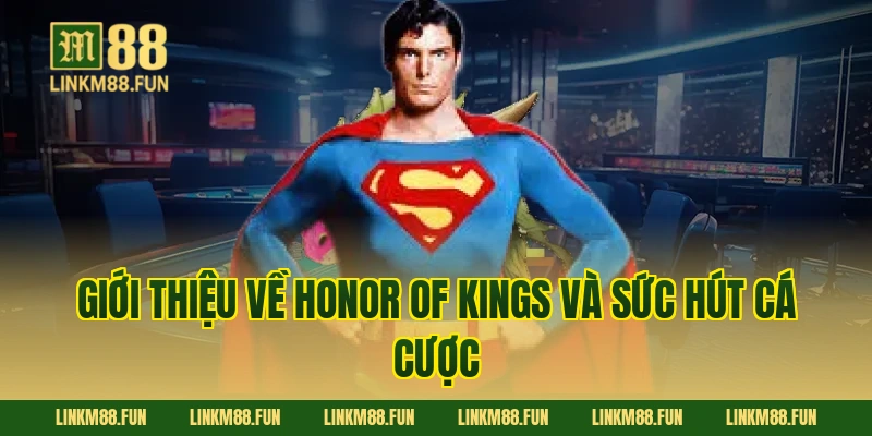 Giới thiệu về Honor of Kings và sức hút cá cược