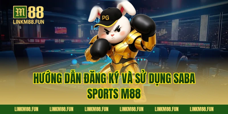 Hướng dẫn đăng ký và sử dụng Saba sports M88