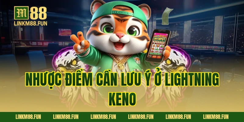 Nhược điểm cần lưu ý ở Lightning Keno
