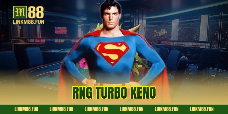 RNG Turbo Keno M88 – Đỉnh Cao Tốc Độ, Săn Thưởng Tiền Tỷ Ngay