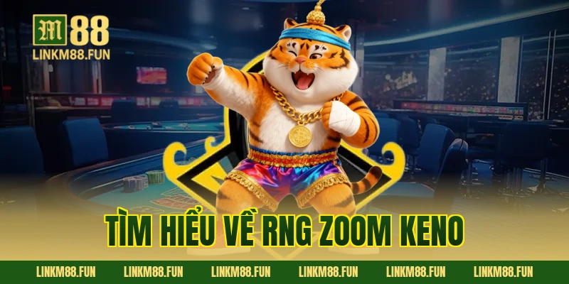Tìm hiểu về RNG Zoom Keno