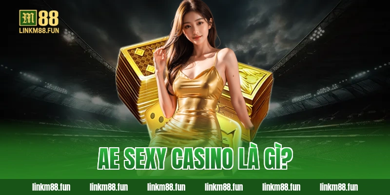 Ae Sexy Casino là gì?
